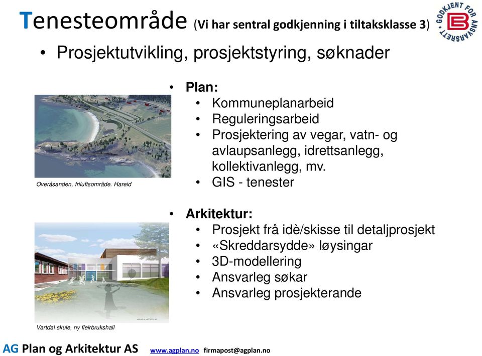 Hareid Plan: Kommuneplanarbeid Reguleringsarbeid Prosjektering av vegar, vatn- og avlaupsanlegg, idrettsanlegg,