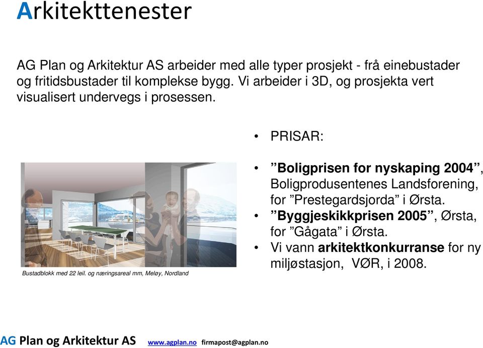 og næringsareal mm, Meløy, Nordland Boligprisen for nyskaping 2004, Boligprodusentenes Landsforening, for