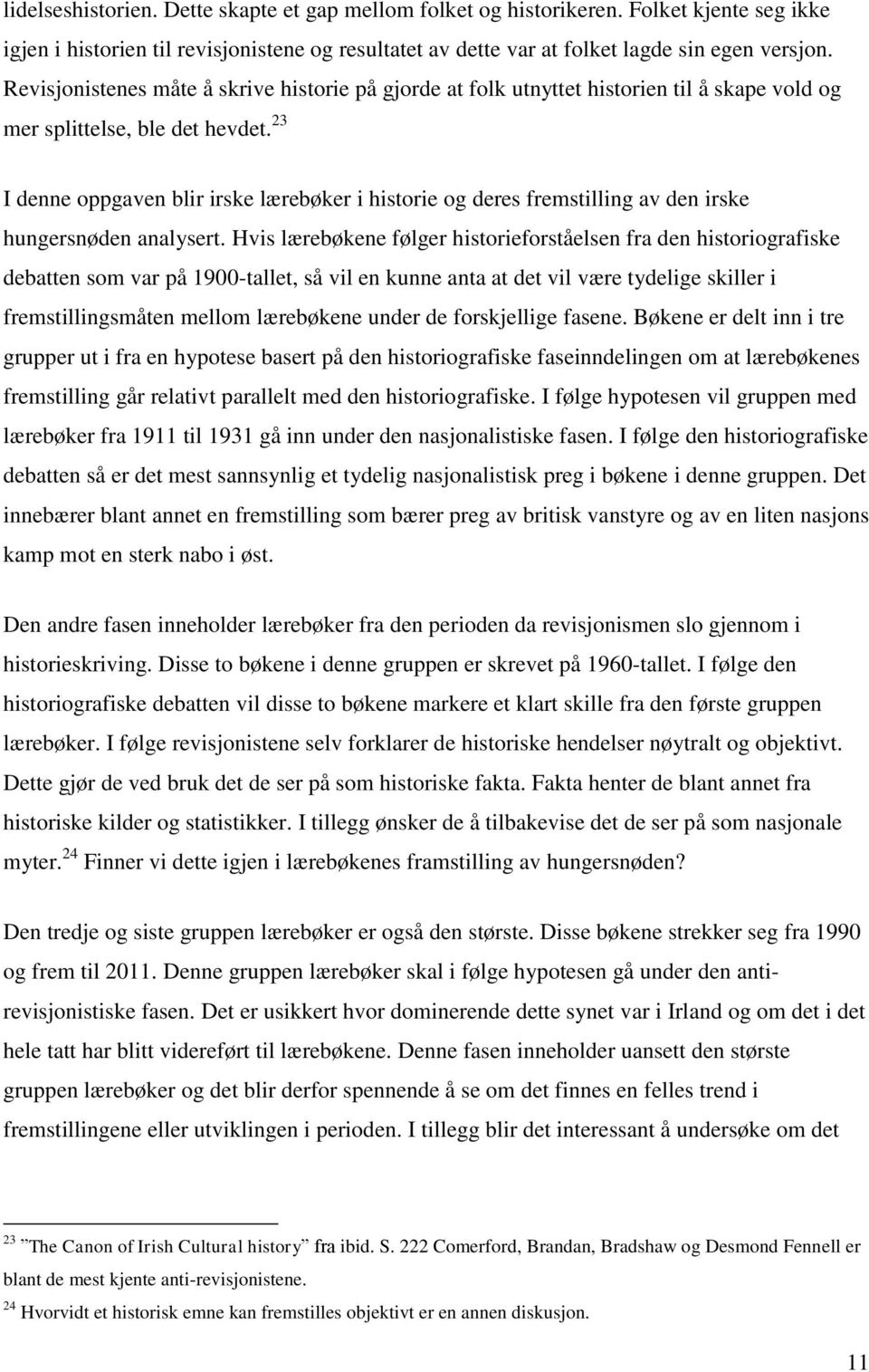 23 I denne oppgaven blir irske lærebøker i historie og deres fremstilling av den irske hungersnøden analysert.