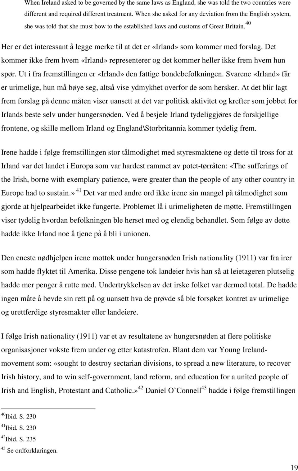 40 Her er det interessant å legge merke til at det er «Irland» som kommer med forslag. Det kommer ikke frem hvem «Irland» representerer og det kommer heller ikke frem hvem hun spør.