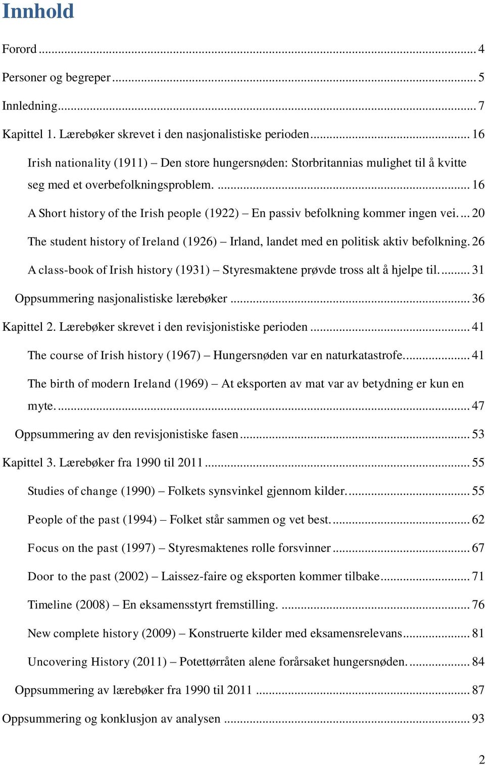 ... 16 A Short history of the Irish people (1922) En passiv befolkning kommer ingen vei.... 20 The student history of Ireland (1926) Irland, landet med en politisk aktiv befolkning.