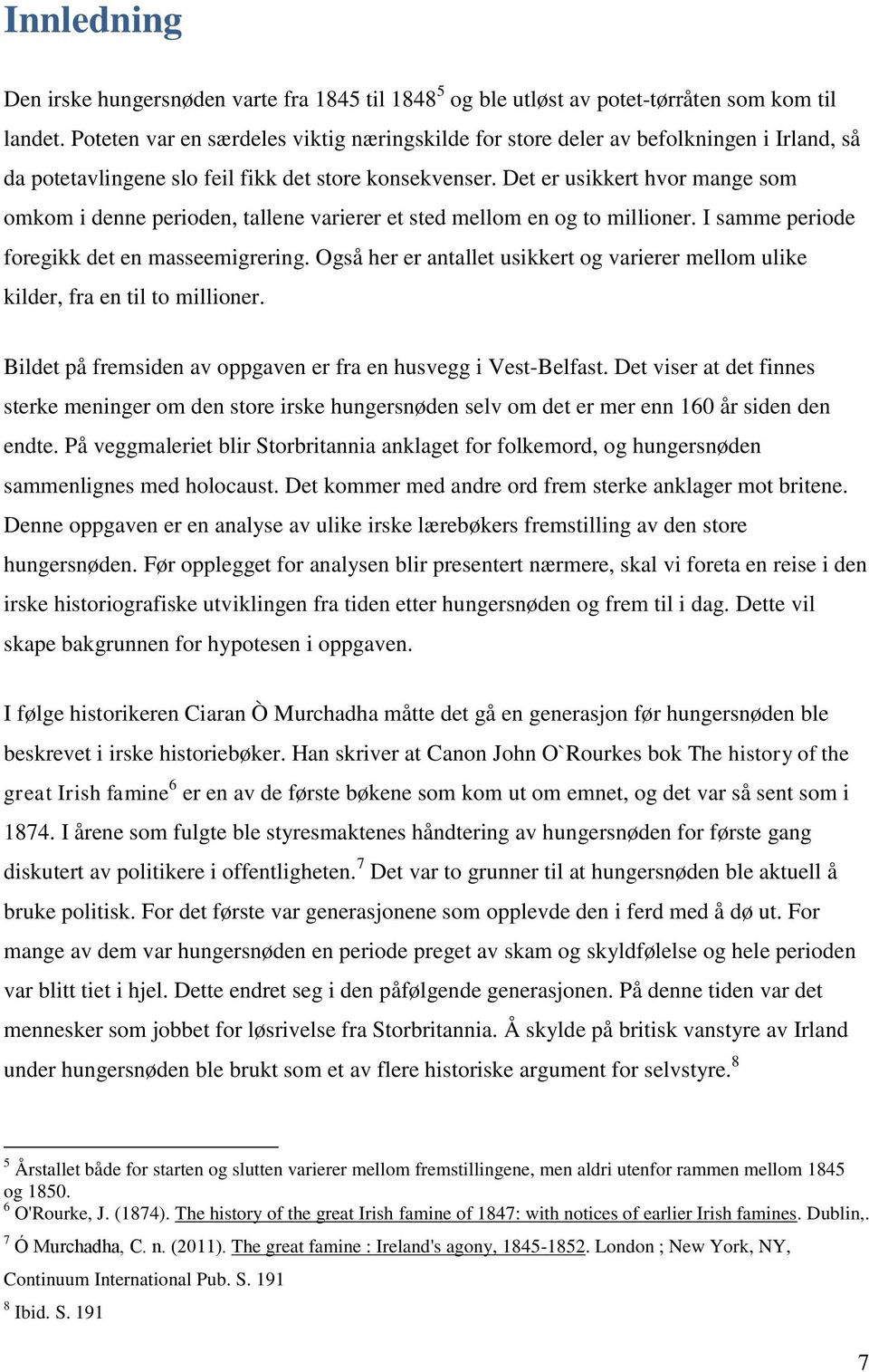 Det er usikkert hvor mange som omkom i denne perioden, tallene varierer et sted mellom en og to millioner. I samme periode foregikk det en masseemigrering.