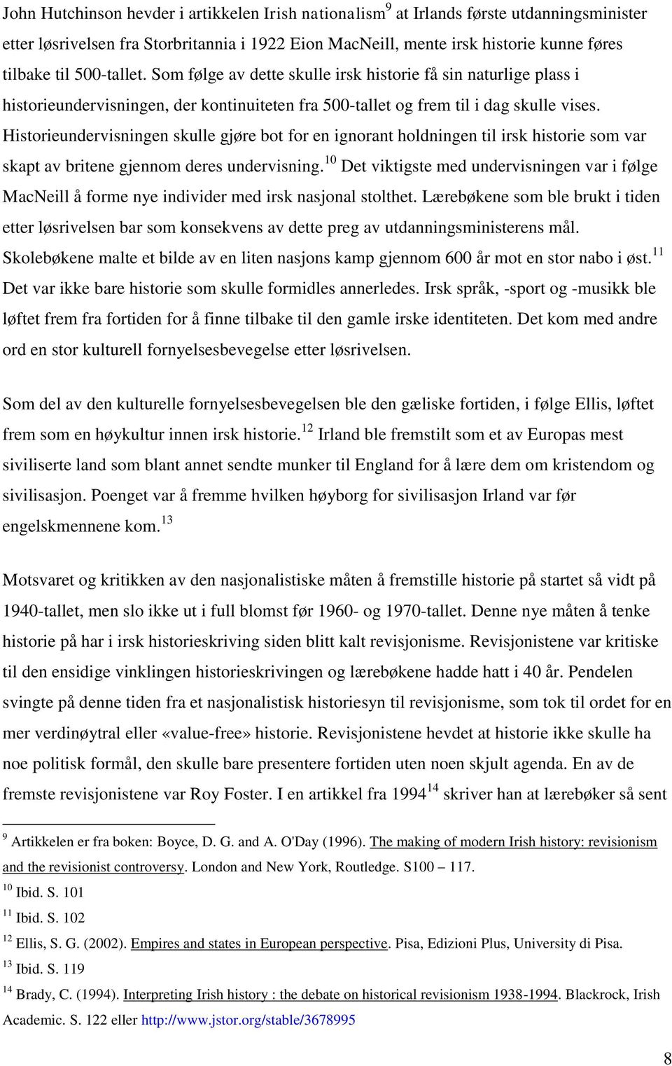 Historieundervisningen skulle gjøre bot for en ignorant holdningen til irsk historie som var skapt av britene gjennom deres undervisning.