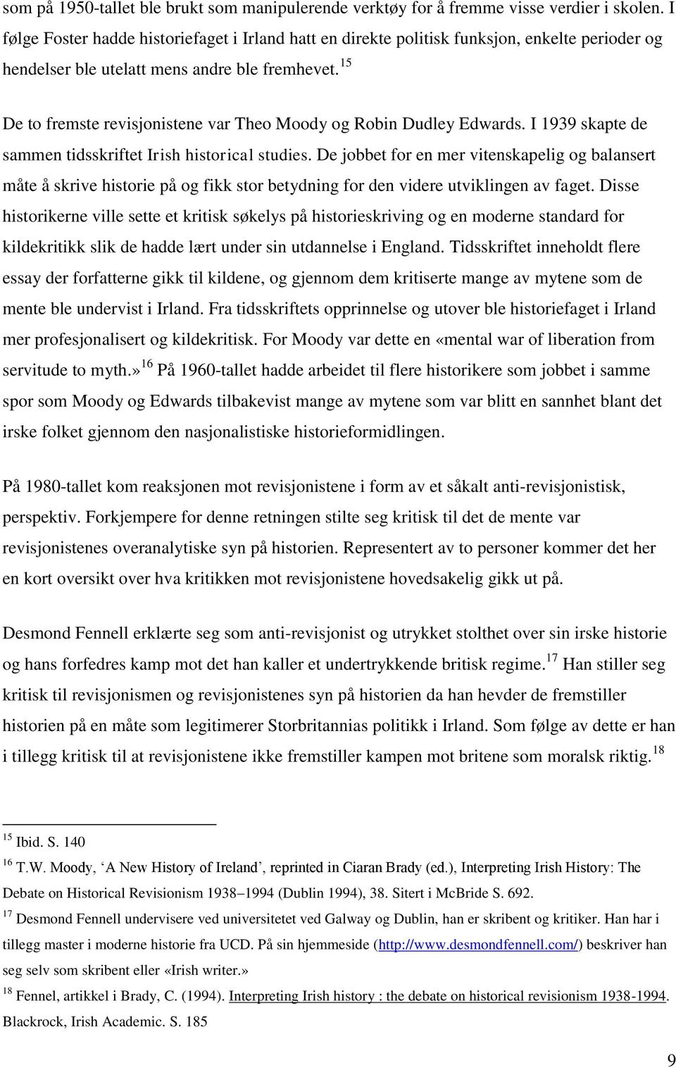 15 De to fremste revisjonistene var Theo Moody og Robin Dudley Edwards. I 1939 skapte de sammen tidsskriftet Irish historical studies.