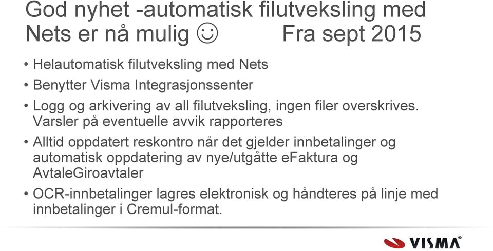 Varsler på eventuelle avvik rapporteres Alltid oppdatert reskontro når det gjelder innbetalinger og automatisk