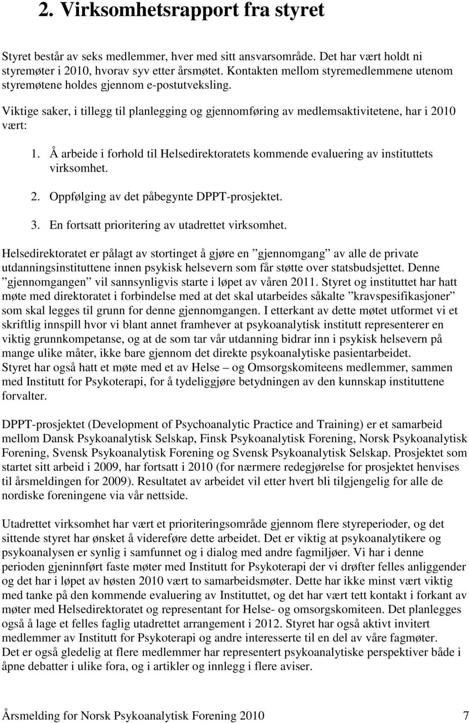 Å arbeide i forhold til Helsedirektoratets kommende evaluering av instituttets virksomhet. 2. Oppfølging av det påbegynte DPPT-prosjektet. 3. En fortsatt prioritering av utadrettet virksomhet.