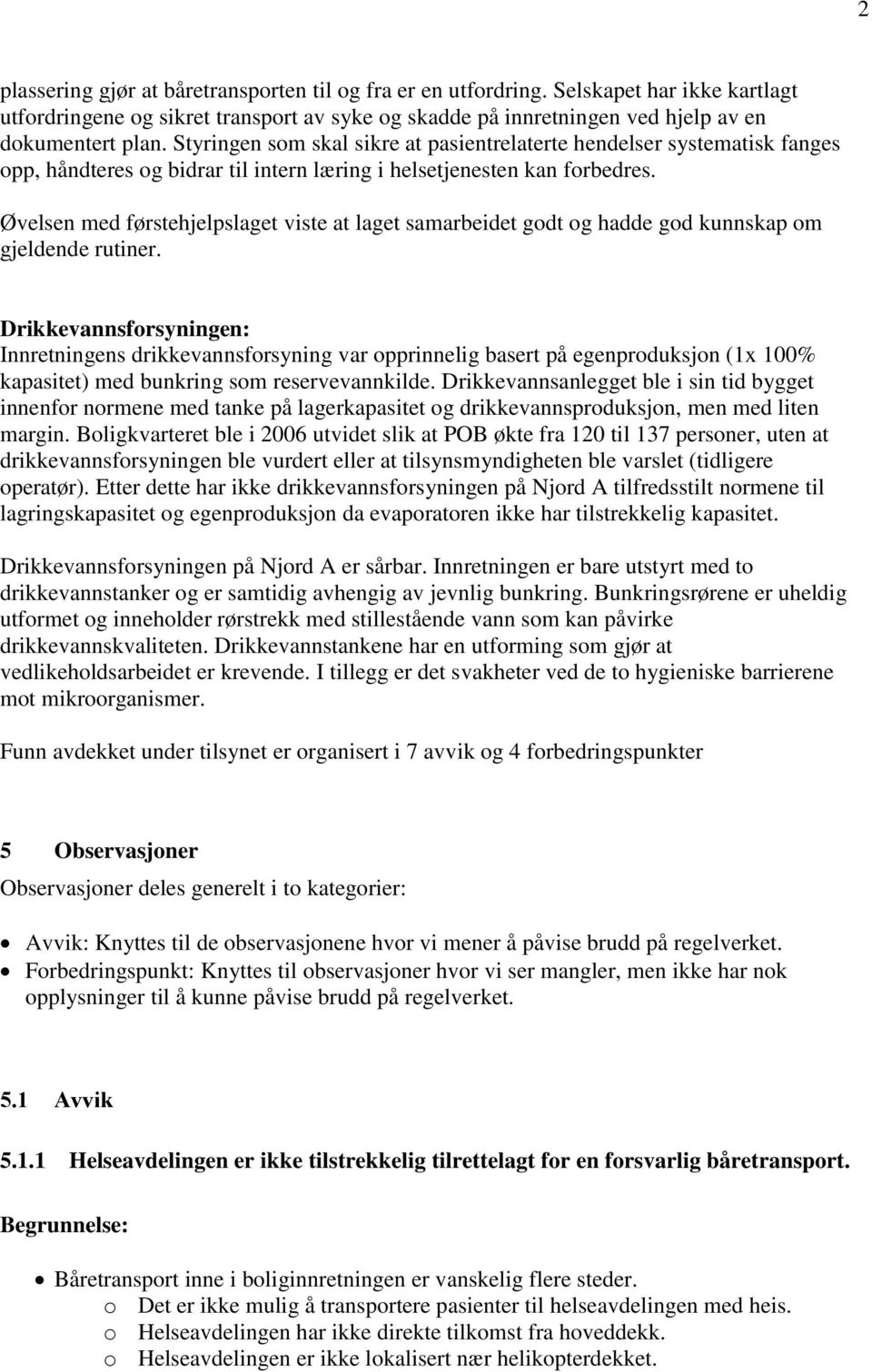 Øvelsen med førstehjelpslaget viste at laget samarbeidet godt og hadde god kunnskap om gjeldende rutiner.