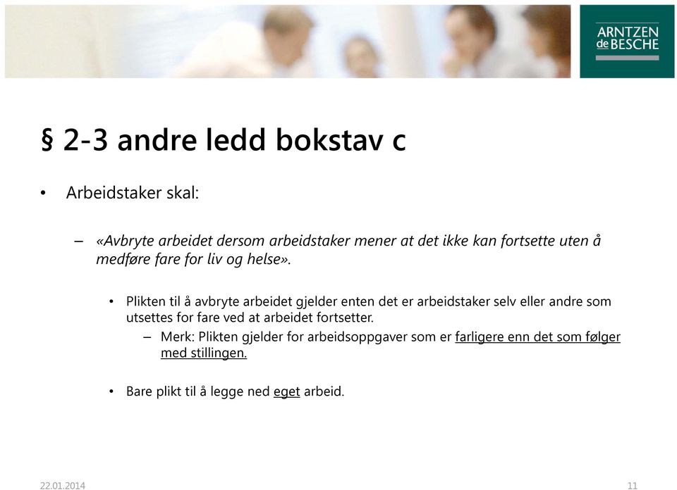 Plikten til å avbryte arbeidet gjelder enten det er arbeidstaker selv eller andre som utsettes for fare ved