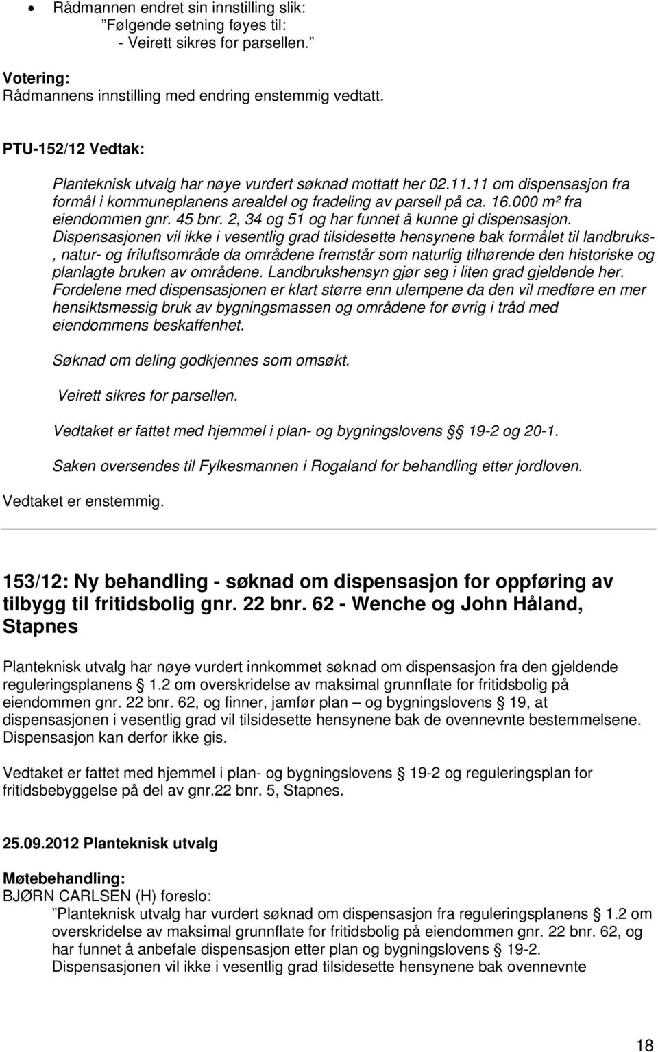 45 bnr. 2, 34 og 51 og har funnet å kunne gi dispensasjon.