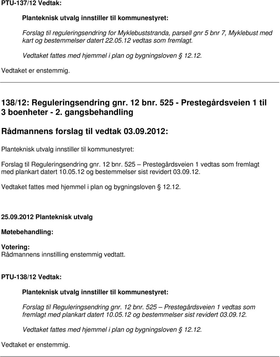 gangsbehandling Rådmannens forslag til vedtak 03.09.2012: Planteknisk utvalg innstiller til kommunestyret: Forslag til Reguleringsendring gnr. 12 bnr.