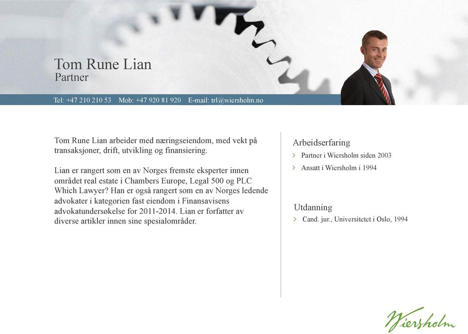 Arbeidserfaring " Partner i Wiersholm siden 2003 Lian er rangert som en av Norges fremste eksperter innen området real estate i Chambers Europe, Legal 500 og