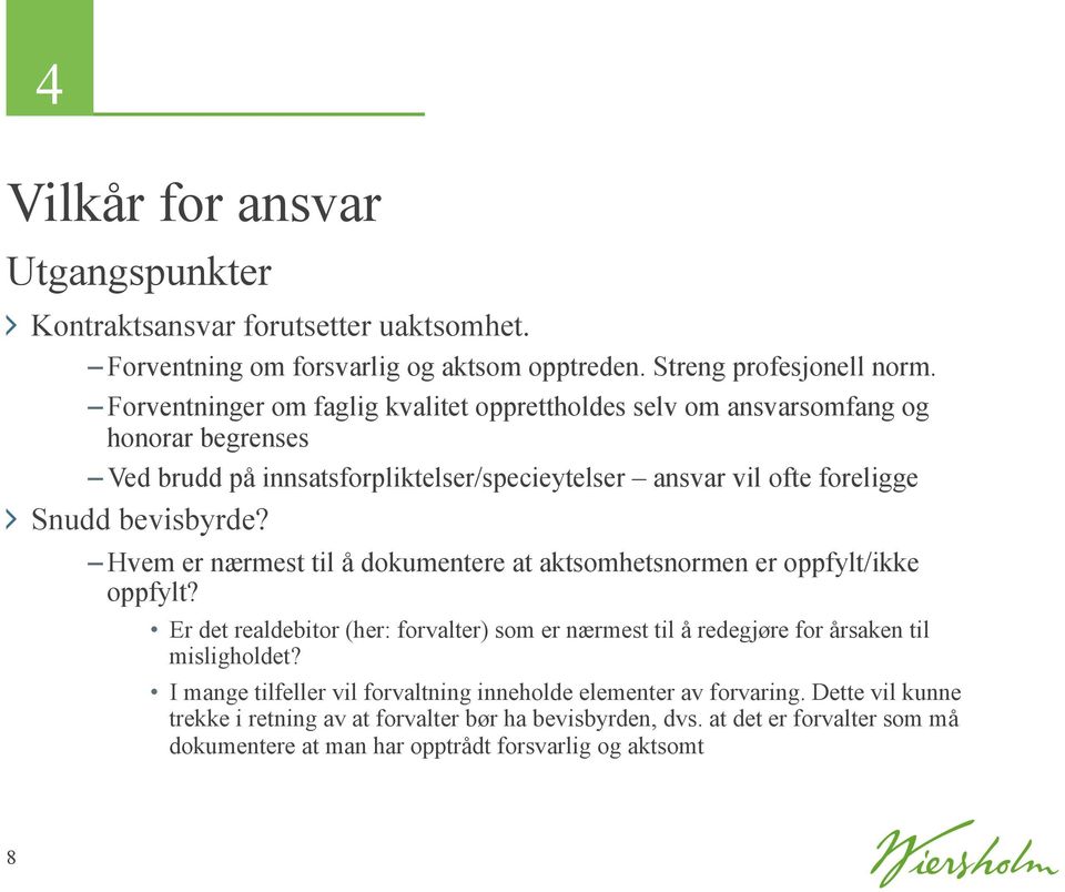 Hvem er nærmest til å dokumentere at aktsomhetsnormen er oppfylt/ikke oppfylt? Er det realdebitor (her: forvalter) som er nærmest til å redegjøre for årsaken til misligholdet?