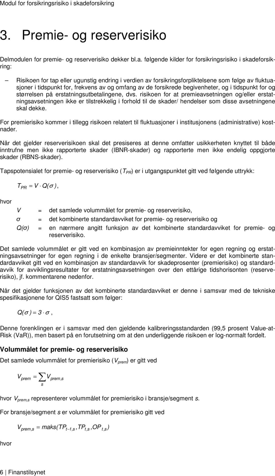 omfang av de forsikrede begivenheter, og i tidspunkt for og størrelsen på erstatningsutbetalingene, dvs.