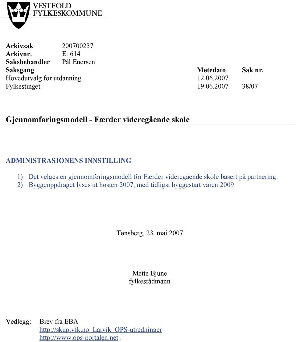 2007 38/07 Gjennomføringsmodell - Færder videregående skole ADMINISTRASJONENS INNSTILLING 1) Det velges en gjennomføringsmodell for