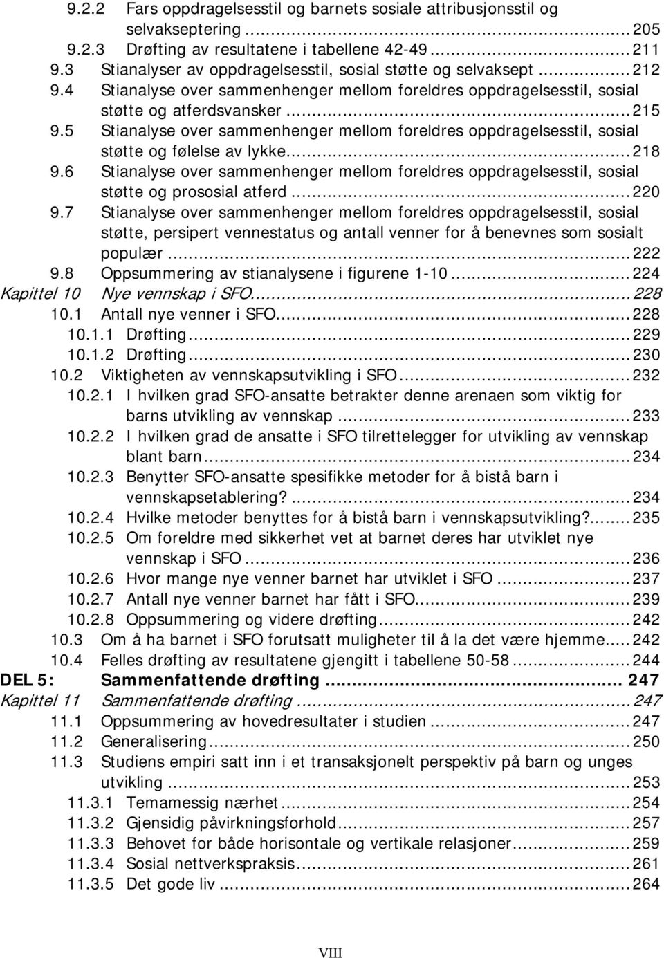 5 Stianalyse over sammenhenger mellom foreldres oppdragelsesstil, sosial støtte og følelse av lykke...218 9.