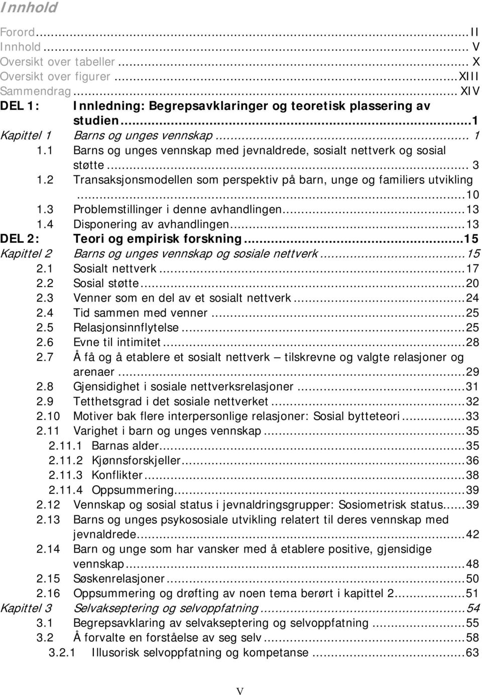 2 Transaksjonsmodellen som perspektiv på barn, unge og familiers utvikling...10 1.3 Problemstillinger i denne avhandlingen...13 1.4 Disponering av avhandlingen...13 DEL 2: Teori og empirisk forskning.