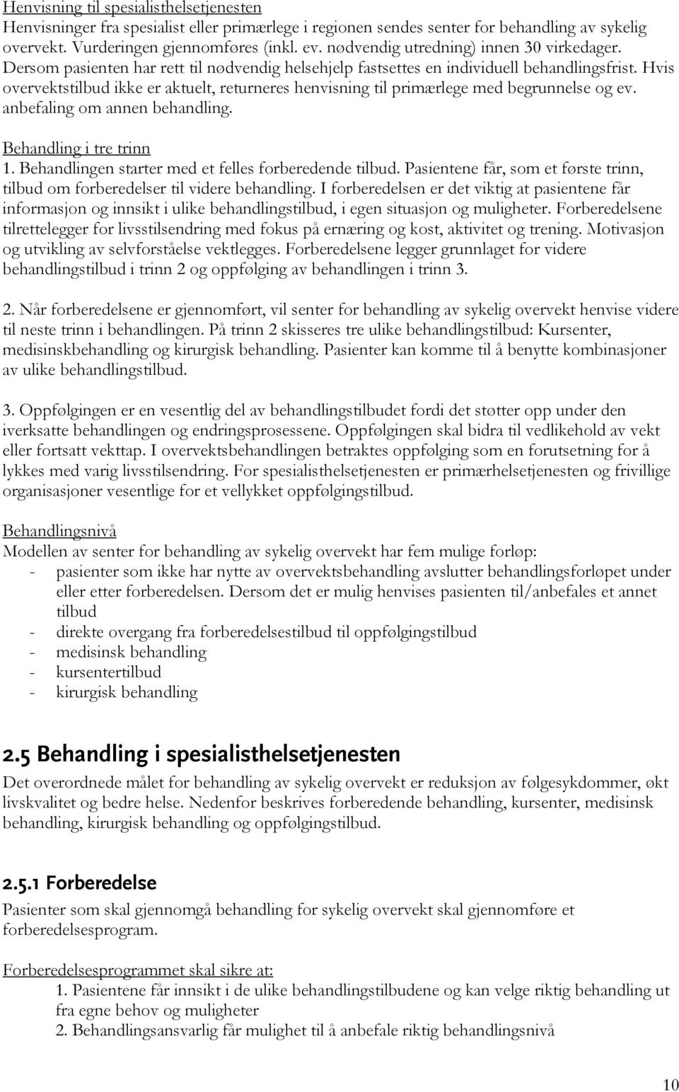 Hvis overvektstilbud ikke er aktuelt, returneres henvisning til primærlege med begrunnelse og ev. anbefaling om annen behandling. Behandling i tre trinn 1.