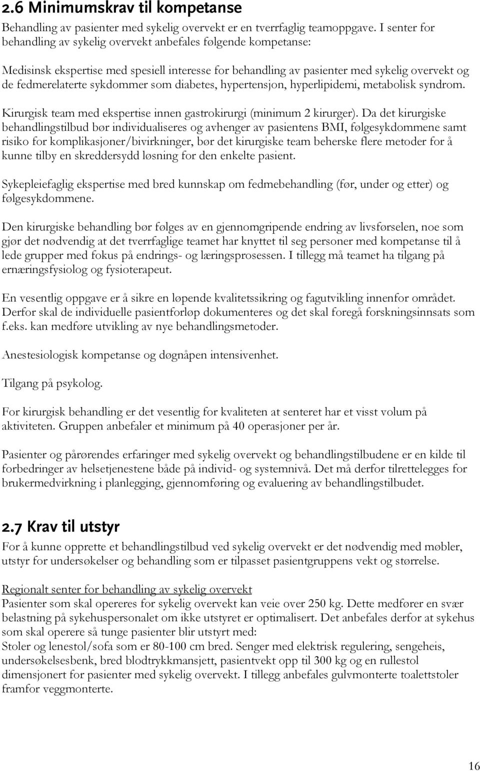 som diabetes, hypertensjon, hyperlipidemi, metabolisk syndrom. Kirurgisk team med ekspertise innen gastrokirurgi (minimum 2 kirurger).