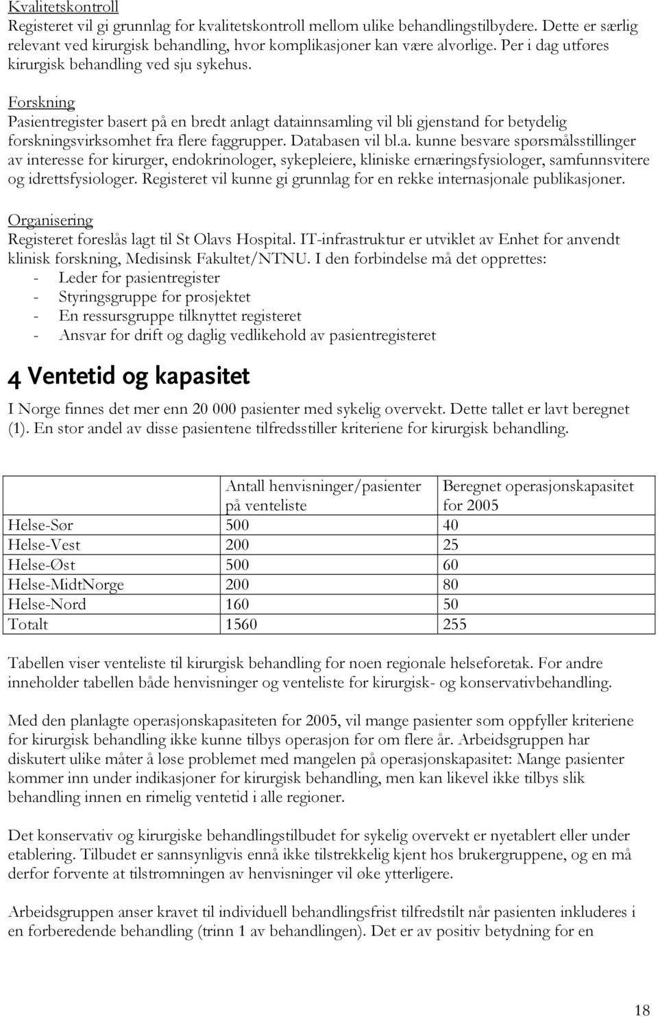 Databasen vil bl.a. kunne besvare spørsmålsstillinger av interesse for kirurger, endokrinologer, sykepleiere, kliniske ernæringsfysiologer, samfunnsvitere og idrettsfysiologer.