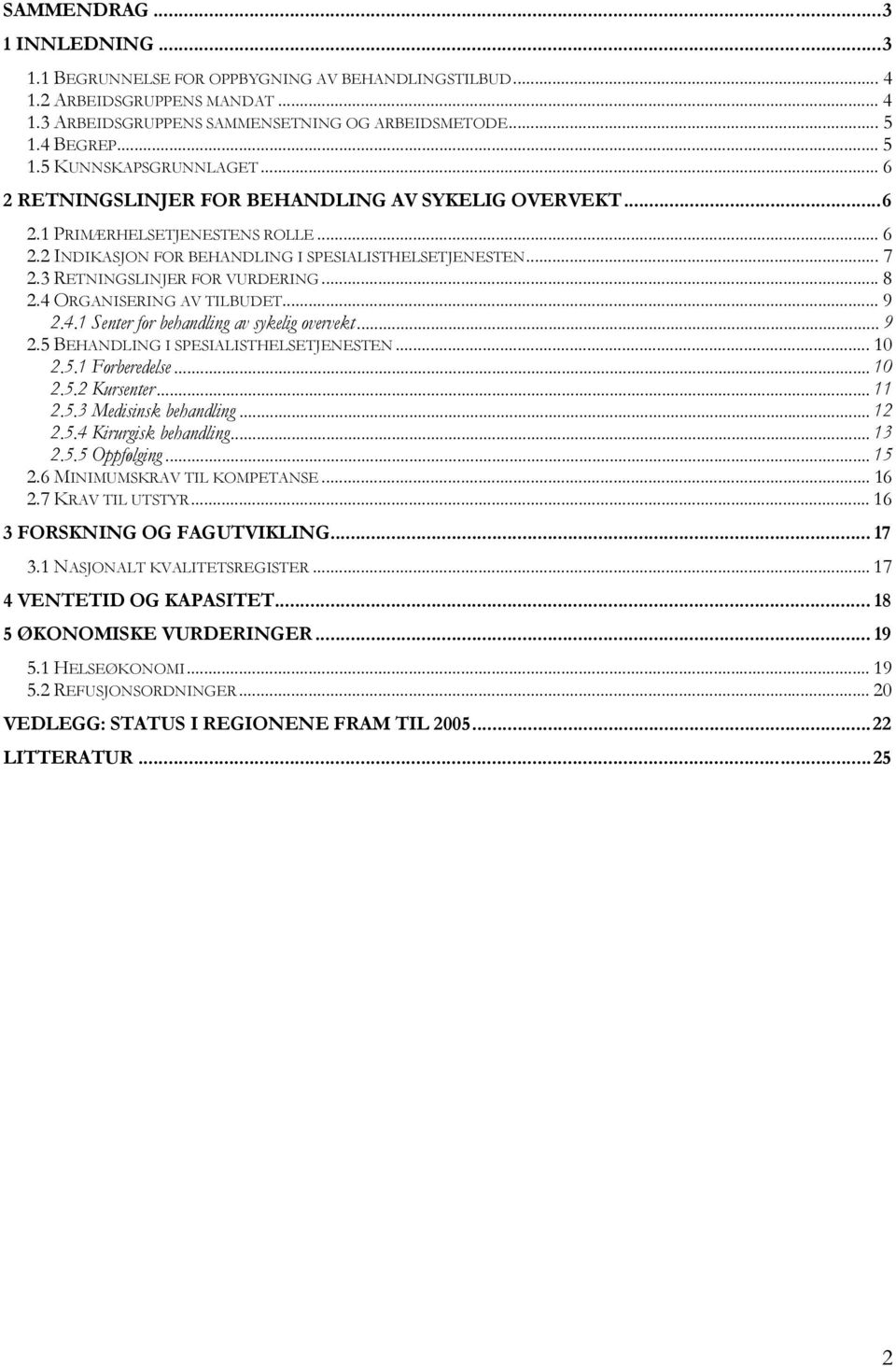 3 RETNINGSLINJER FOR VURDERING...8 2.4 ORGANISERING AV TILBUDET... 9 2.4.1 Senter for behandling av sykelig overvekt... 9 2.5 BEHANDLING I SPESIALISTHELSETJENESTEN... 10 2.5.1 Forberedelse... 10 2.5.2 Kursenter.