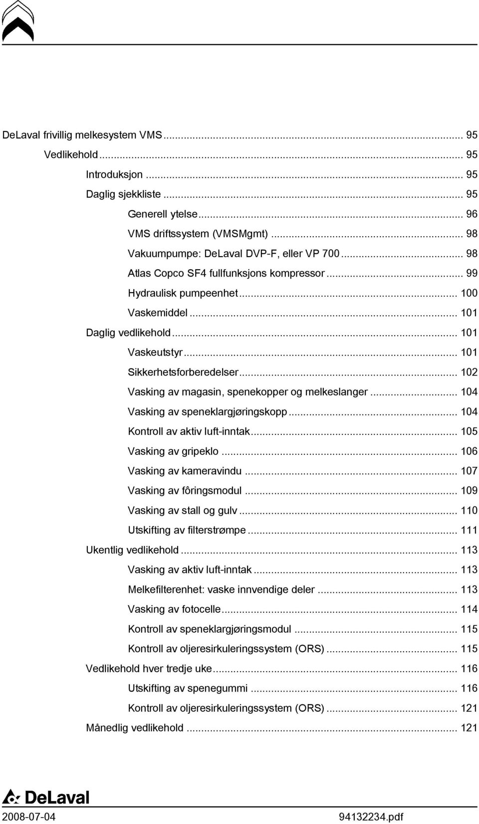 .. 102 Vasking av magasin, spenekopper og melkeslanger... 104 Vasking av speneklargjøringskopp... 104 Kontroll av aktiv luft-inntak... 105 Vasking av gripeklo... 106 Vasking av kameravindu.