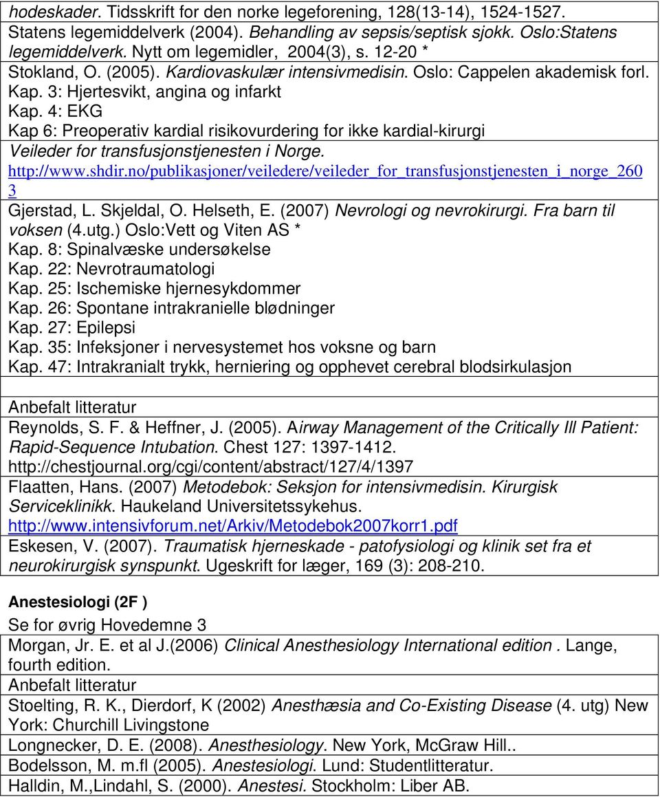 4: EKG Kap 6: Preoperativ kardial risikovurdering for ikke kardial-kirurgi Veileder for transfusjonstjenesten i Norge. http://www.shdir.