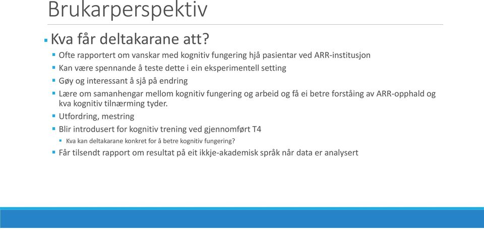 setting Gøy og interessant å sjå på endring Lære om samanhengar mellom kognitiv fungering og arbeid og få ei betre forståing av ARR-opphald og