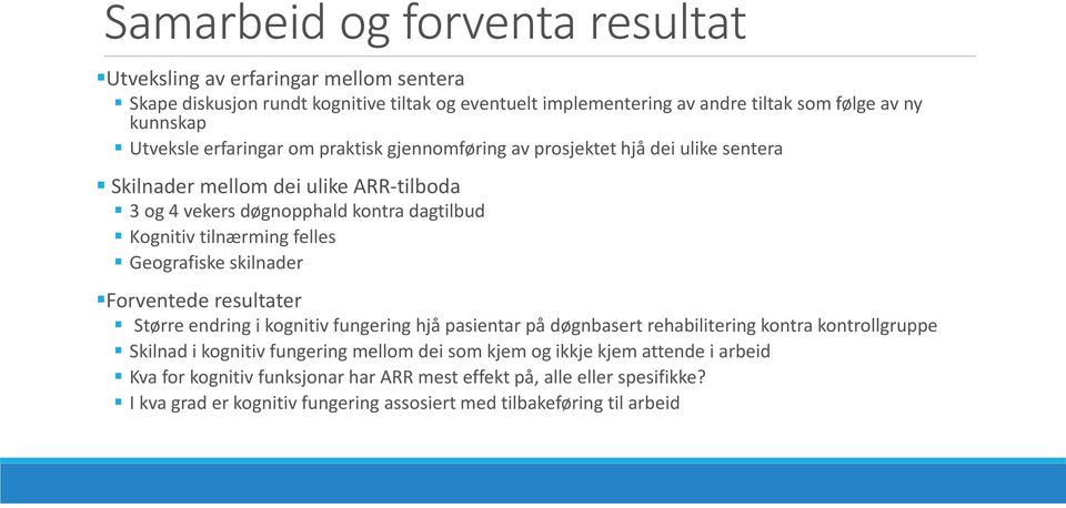 felles Geografiske skilnader Forventede resultater Større endring i kognitiv fungering hjå pasientar på døgnbasert rehabilitering kontra kontrollgruppe Skilnad i kognitiv fungering