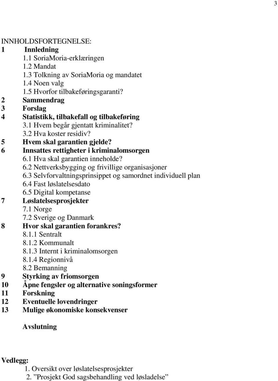 6 Innsattes rettigheter i kriminalomsorgen 6.1 Hva skal garantien inneholde? 6.2 Nettverksbygging og frivillige organisasjoner 6.3 Selvforvaltningsprinsippet og samordnet individuell plan 6.