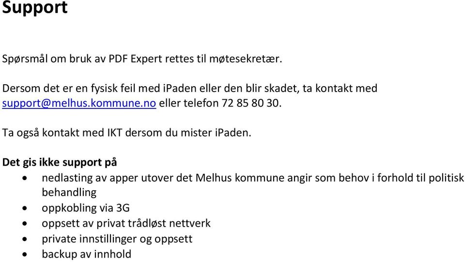 no eller telefon 72 85 80 30. Ta også kontakt med IKT dersom du mister ipaden.