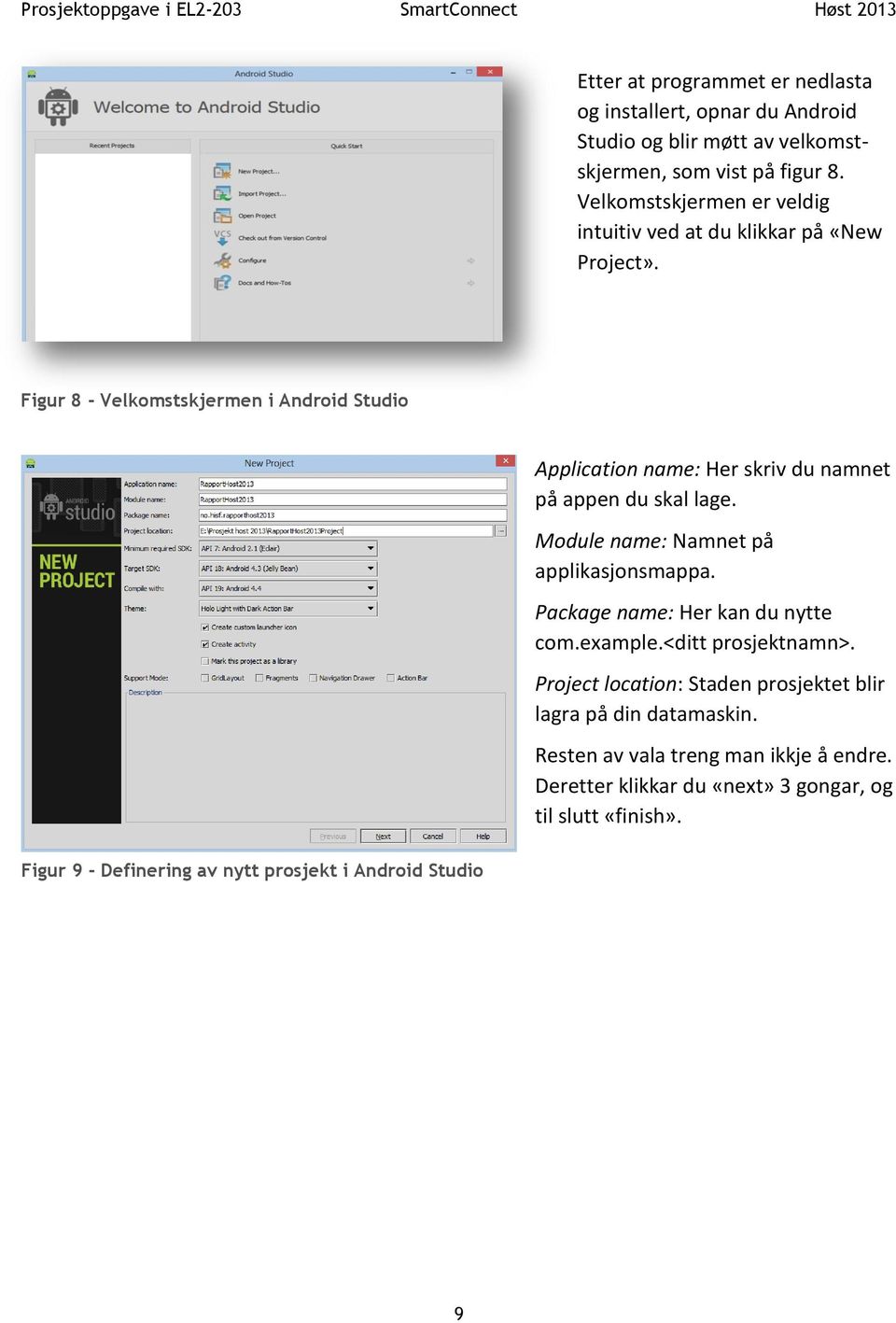 Figur 8 - Velkomstskjermen i Android Studio Application name: Her skriv du namnet på appen du skal lage. Module name: Namnet på applikasjonsmappa.