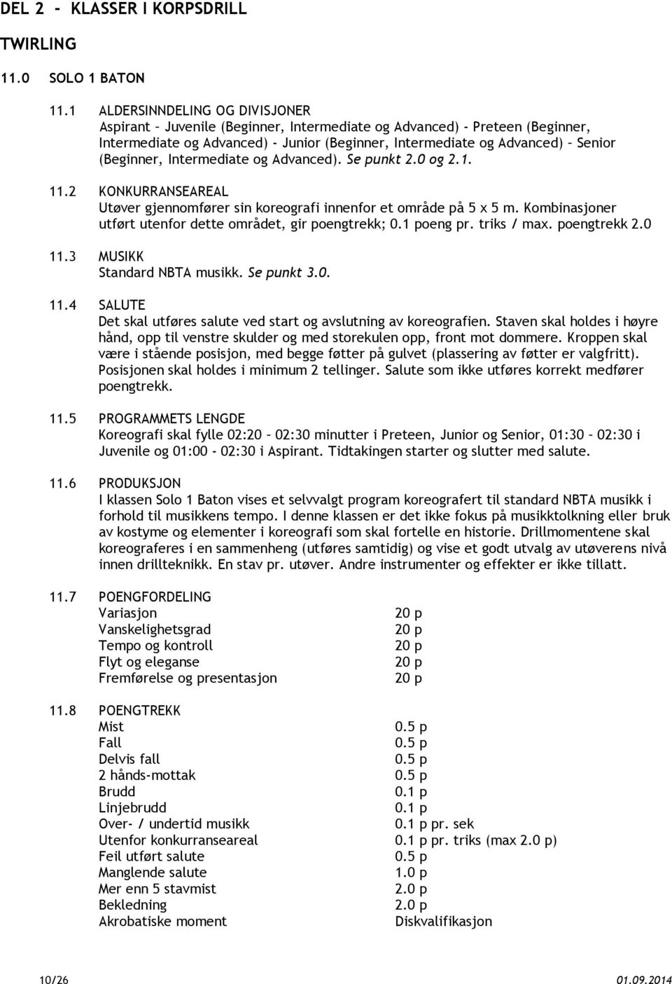 Intermediate og Advanced). Se punkt 2.0 og 2.1. 11.2 KONKURRANSEAREAL Utøver gjennomfører sin koreografi innenfor et område på 5 x 5 m.