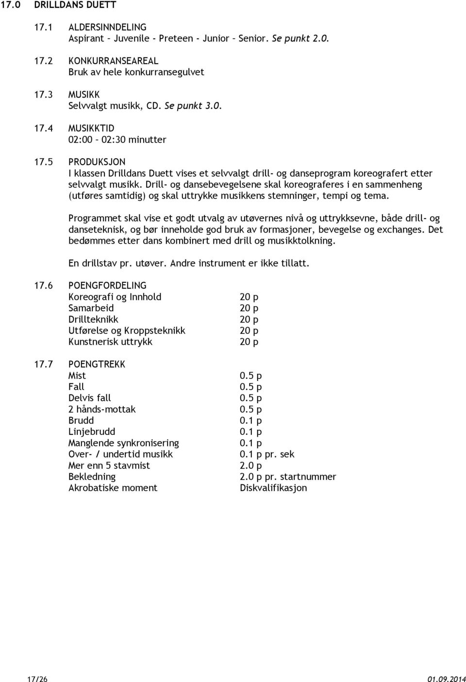 Drill- og dansebevegelsene skal koreograferes i en sammenheng (utføres samtidig) og skal uttrykke musikkens stemninger, tempi og tema.