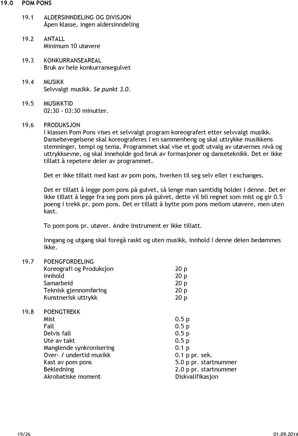 Dansebevegelsene skal koreograferes i en sammenheng og skal uttrykke musikkens stemninger, tempi og tema.