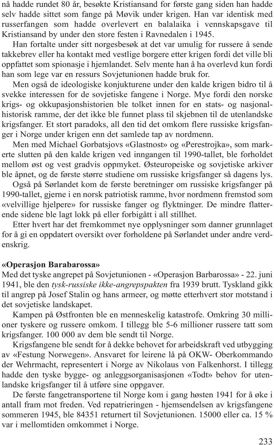 Han fortalte under sitt norgesbesøk at det var umulig for russere å sende takkebrev eller ha kontakt med vestlige borgere etter krigen fordi det ville bli oppfattet som spionasje i hjemlandet.