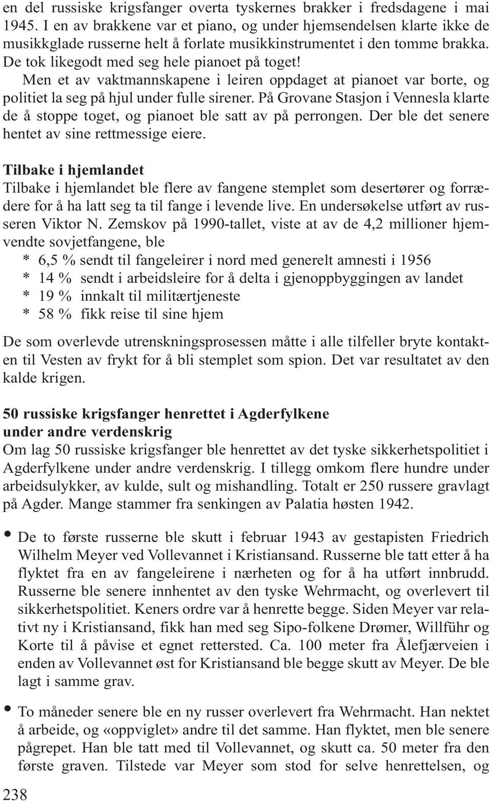 Men et av vaktmannskapene i leiren oppdaget at pianoet var borte, og politiet la seg på hjul under fulle sirener.