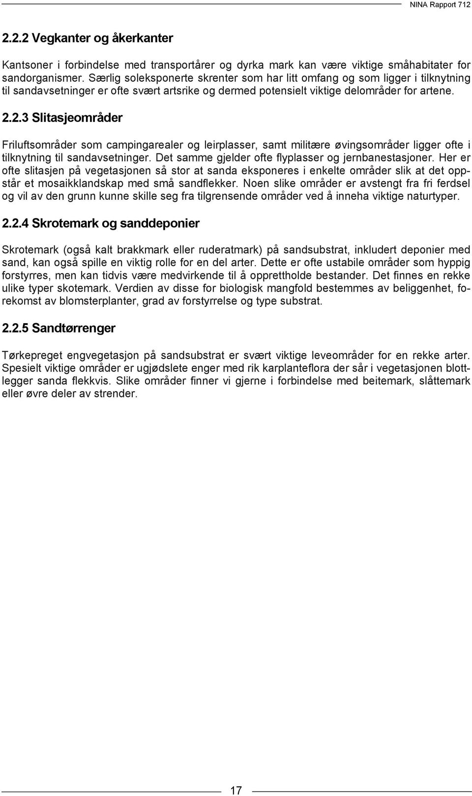 2.3 Slitasjeområder Friluftsområder som campingarealer og leirplasser, samt militære øvingsområder ligger ofte i tilknytning til sandavsetninger.