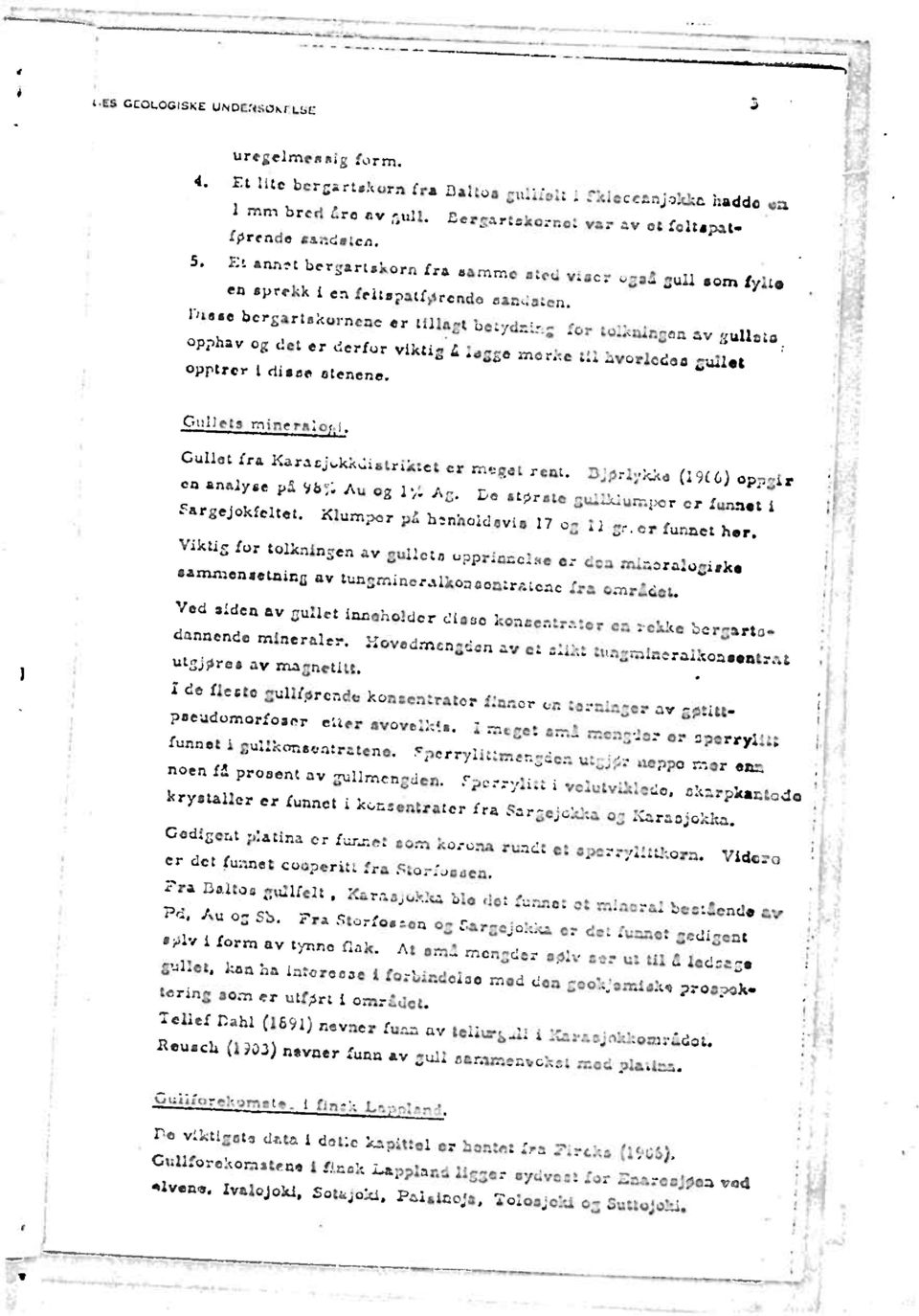 Disse bergartskornene er tillagt betydntnz for tolkningen av gullets opphav og det er derfor vikt1g legge merke til hvorledes gullet opptrer i disse atenene. Gullets mineralo 1.