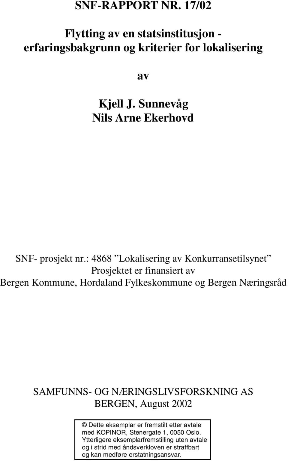 : 4868 Lokalisering av Konkurransetilsynet Prosjektet er finansiert av Bergen Kommune, Hordaland Fylkeskommune og Bergen Næringsråd