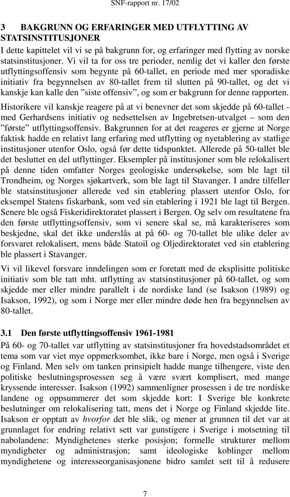 90-tallet, og det vi kanskje kan kalle den siste offensiv, og som er bakgrunn for denne rapporten.