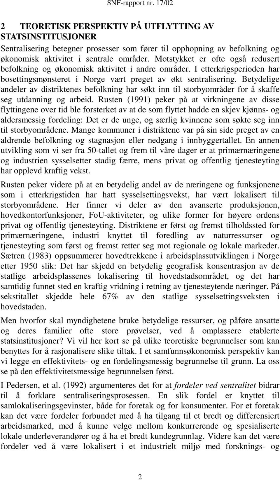 Betydelige andeler av distriktenes befolkning har søkt inn til storbyområder for å skaffe seg utdanning og arbeid.