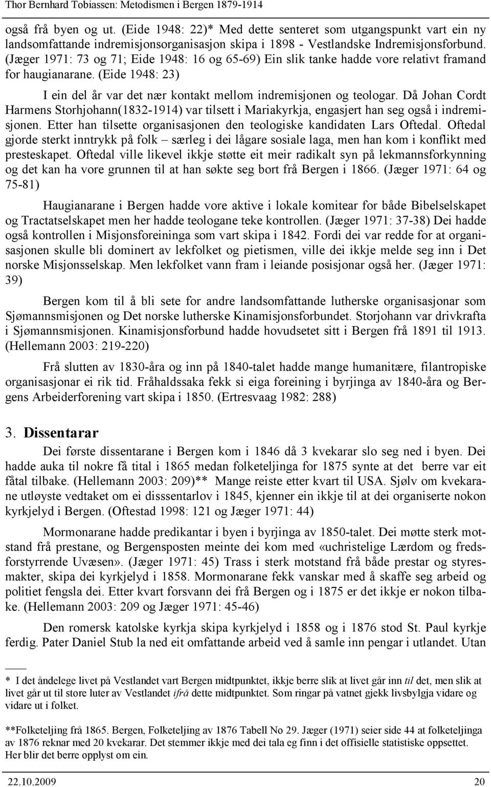 Då Johan Cordt Harmens Storhjohann(1832-1914) var tilsett i Mariakyrkja, engasjert han seg også i indremisjonen. Etter han tilsette organisasjonen den teologiske kandidaten Lars Oftedal.