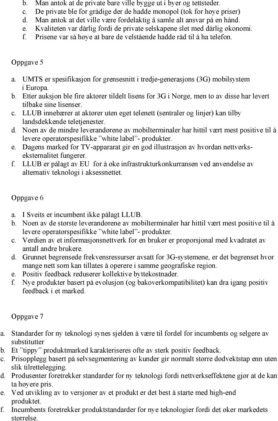 Oppgave 5 a. UMTS er spesifikasjon for grensesnitt i tredje-generasjons (3G) mobilsystem i Europa. b.