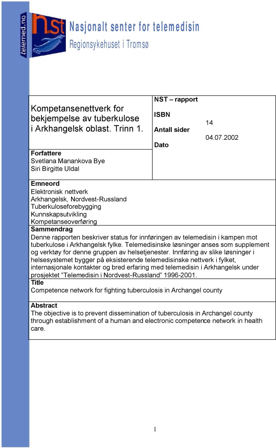 2002 Emneord Elektronisk nettverk Arkhangelsk, Nordvest-Russland Tuberkuloseforebygging Kunnskapsutvikling Kompetanseoverføring Sammendrag Denne rapporten beskriver status for innføringen av