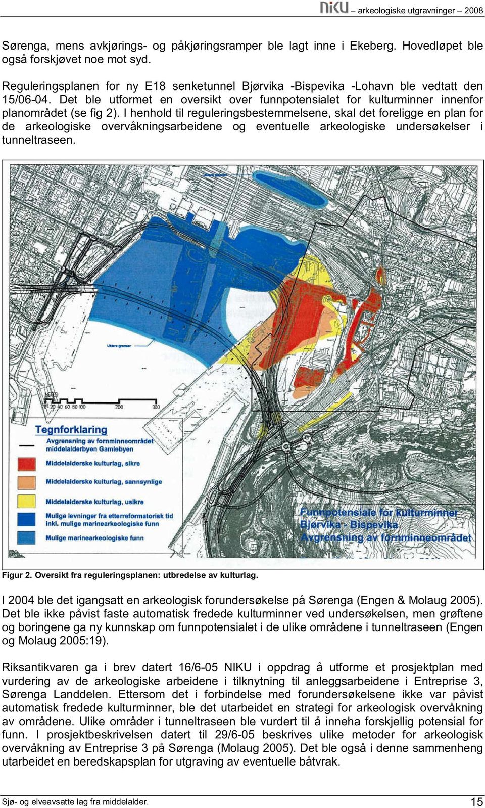 I henhold til reguleringsbestemmelsene, skal det foreligge en plan for de arkeologiske overvåkningsarbeidene og eventuelle arkeologiske undersøkelser i tunneltraseen. Figur 2.