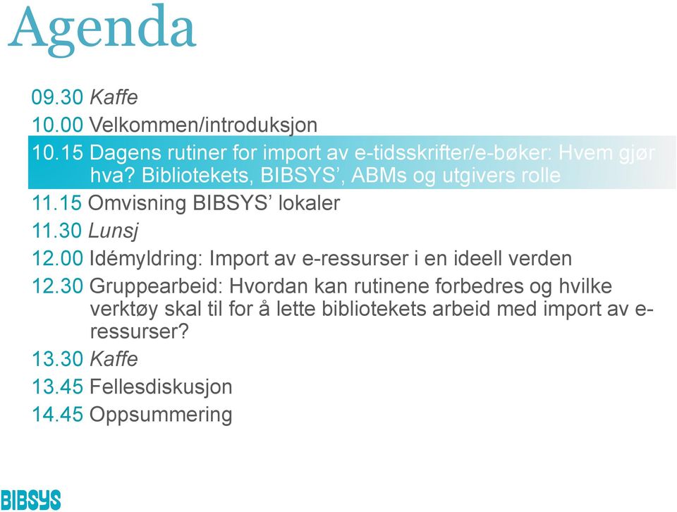 Bibliotekets, BIBSYS, ABMs og utgivers rolle 11.15 Omvisning BIBSYS lokaler 11.30 Lunsj 12.