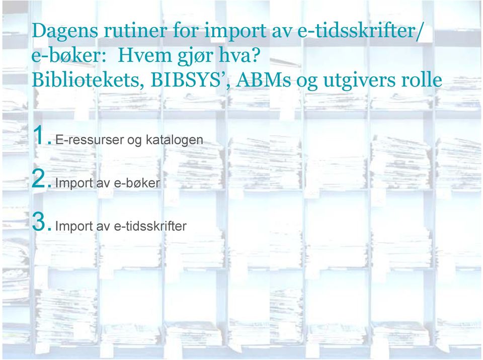 Bibliotekets, BIBSYS, ABMs og utgivers rolle 1.