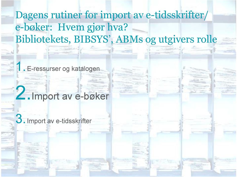 Bibliotekets, BIBSYS, ABMs og utgivers rolle 1.