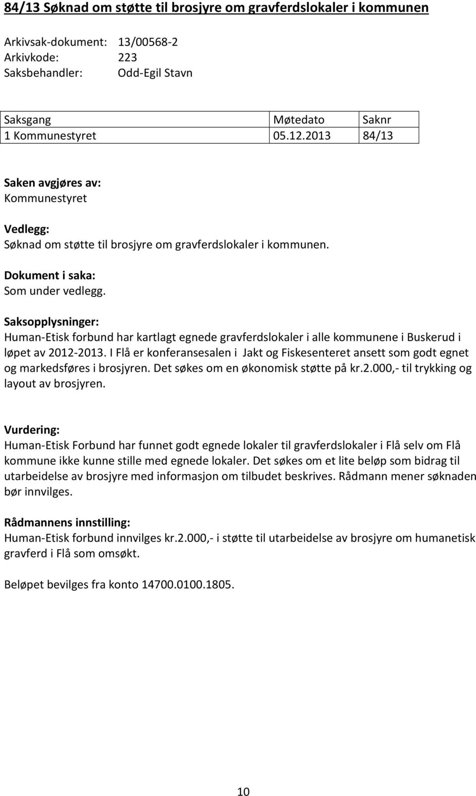 Saksopplysninger: Human-Etisk forbund har kartlagt egnede gravferdslokaler i alle kommunene i Buskerud i løpet av 2012-2013.