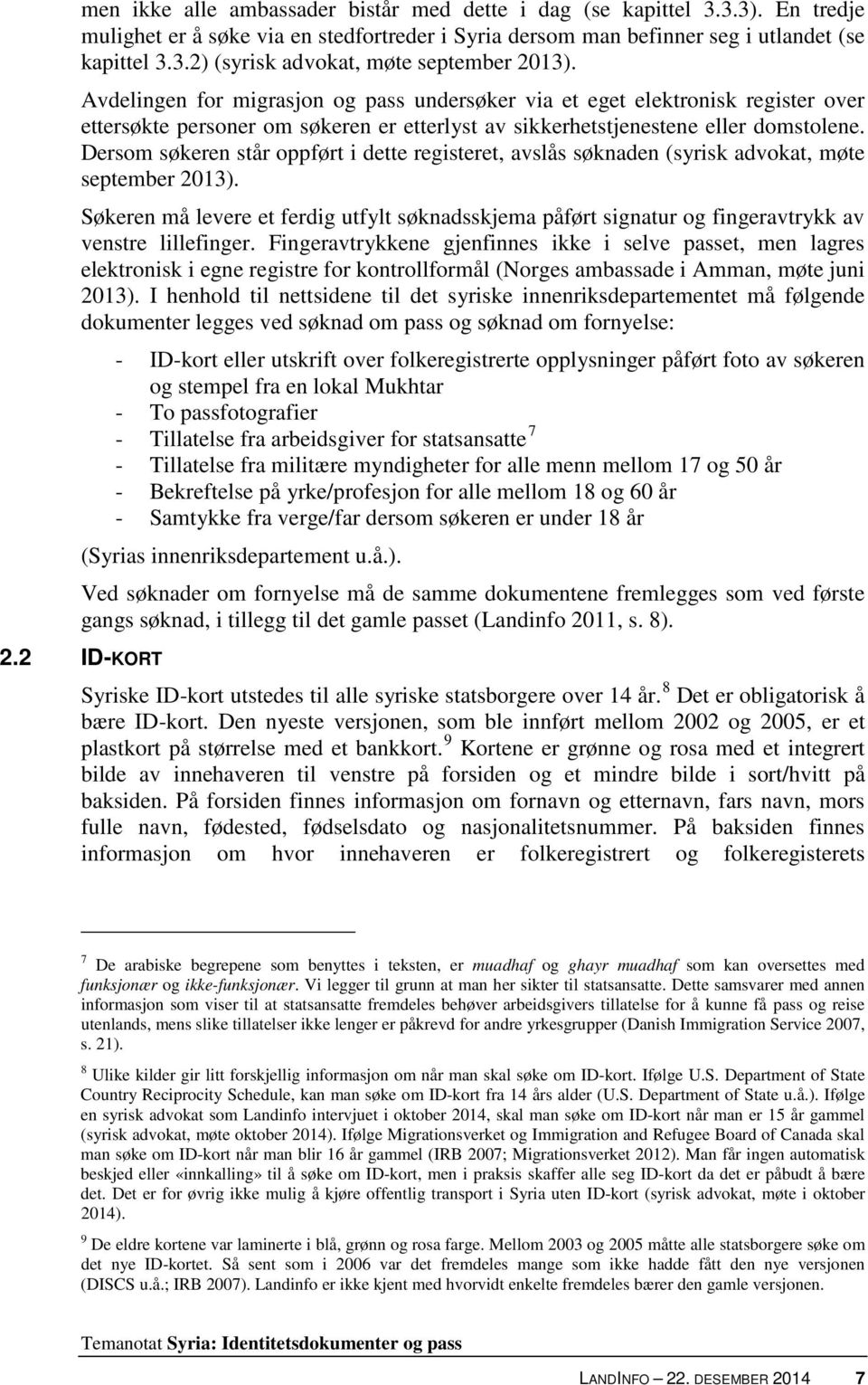 Dersom søkeren står oppført i dette registeret, avslås søknaden (syrisk advokat, møte september 2013).